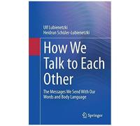 How We Talk To Each Other - The Messages We Send With Our Words And Body Language