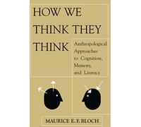 How We Think They Think: Anthropological Approaches To Cognition, Memory, And Literacy