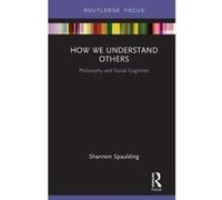 How We Understand Others: Philosophy and Social Cognition (Routledge Focus on Philosophy) - [Version Originale] Inconnu (Auteur)