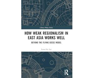 How Weak Regionalism in East Asia Works Well: Beyond the Flying Geese Model