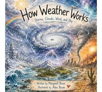 How Weather Works: Storms, Clouds, Wind, and Sky