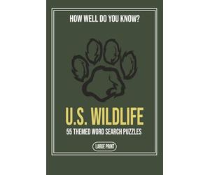How Well Do You Know U S Wildlife: A Large Print Word Search Book Featuring Fifty Five Puzzles About State Animals Birds and American Wildlife