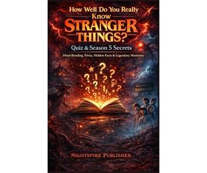 How Well Do You Really Know Stranger Things? Quiz & Season 5 Secrets: Mind-Bending Trivia, Hidden Facts & Legendary Moments