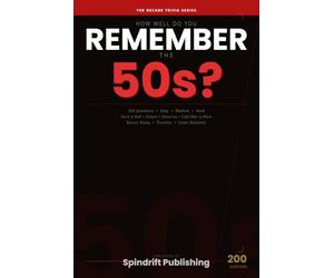 How Well Do You Remember the 50s?: 200 Trivia Questions on Rock & Roll, Cold War, Diners, Drive-Ins & More - The Decade Trivia Series