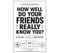 How Well Do Your Friends Really Know You?: Questions That Reveal Secrets, Spark Confessions, and Test Real Friendships