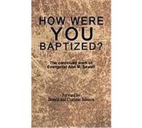 How Were You Baptized?: The Continued Work of Evangelist Ann M. Sewell Johnson, Elder Don, Johnson, Evangelist Charlene P. (Auteur)