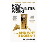 How Westminster Works . . . and Why It Doesn't: The instant Sunday Times bestseller from the ultimate political insider