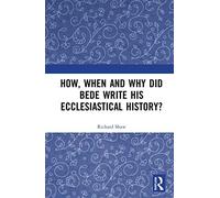 How, When And Why Did Bede Write His Ecclesiastical History?
