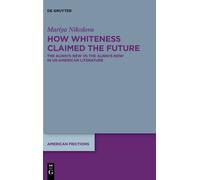 How Whiteness Claimed The Future: The Always New Vs The Always Now In Us-American Literature: 7 (American Frictions, 7)