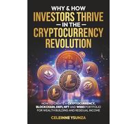 HOW & WHY INVESTORS THRIVE IN THE CRYPTOCURRENCY REVOLUTION: How To Create A Cryptocurrency, Blockchain, DeFi, NFT, and Web3 Portfolio For Wealth Building and Residual Income