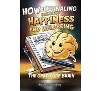 HOW & WHY Journaling Unlocks Happiness & Well-Being - The Gratitude Brain: The Science Behind How & Why This Simple Practice Has Such A Profound Impact On Your Mental Health & Your Whole Life.