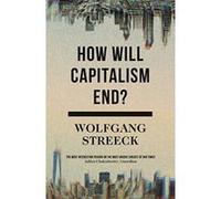 How Will Capitalism End? Essays on a Failing System - [Version Originale] Inconnu (Auteur)