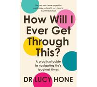 How Will I Ever Get Through This?: A positive psychology approach to healing grief and rebuilding your life after loss