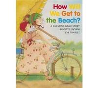 How Will We Get to the Beach A Guessing Game Story by Brigitte Luciani & Illustrated by Eve Tharlet Brigitte Luciani (Auteur)