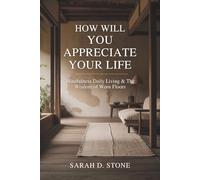 How Will You Appreciate Your Life: Mindfulness Daily Living & The Wisdom of Worn Floors