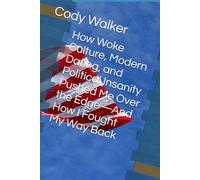 How Woke Culture, Modern Dating, and Political Insanity Pushed Me Over the Edge-And How I Fought My Way Back