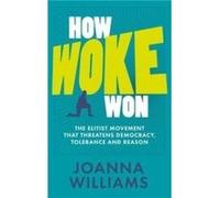 How Woke Won by Joanna Williams Joanna Williams (Auteur)