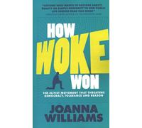 How Woke Won: The Elitist Movement That Threatens Democracy, Tolerance and Reason