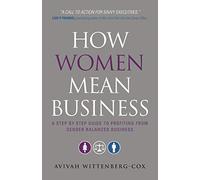 How Women Mean Business: A Step-by-Step Guide to Profiting from Gender Balanced Business