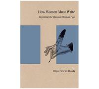 How Women Must Write: Inventing The Russian Woman Poet