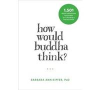 How Would Buddha Think Barbara Ann Kipfer, (Auteur)