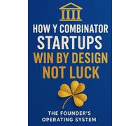 How Y Combinators Startups Win by Design, Not Luck: The Founder’s Operating System