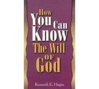 How You Can Know the Will of God Kenneth E. Hagin (Auteur)