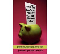 How "You" Can Save Money The Old Fashion Way: A Spiritual Guide To Help You Save Your Hard Earned Money The Graphic Formula For Success Lives In You