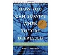 How You Can Survive When They're Depressed Anne Sheffield (Auteur)