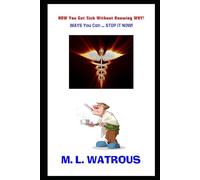 HOW You Get Sick Without Knowing WHY!: WAYS You Can … STOP IT NOW!