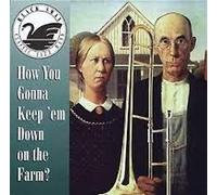 How You Gonna Keep 'em Down on the Farm?