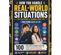 HOW YOU HANDLE REAL-WORLD SITUATIONS: THE CONFIDENCE & COMMON SENSE TEST - FOR TEENS AGES 14-16