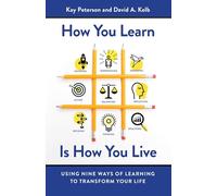 How You Learn Is How You Live: Using Nine Ways of Learning to Transform Your Life