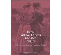 How Young Ladies Became Girls Jane H. Hunter (Auteur)
