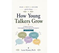 How Young Talkers Grow: A Parent's Guide to Understanding Oral Language Development