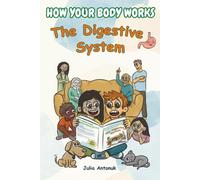 How Your Body Works: The Digestive System: An Illustrated Human Body STEM Book for Kids: Discover Digestion, Nutrients, and How Your Body Turns Food Into Energy