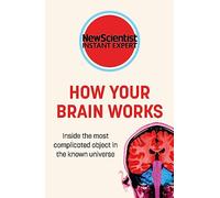 How Your Brain Works: Inside the most complicated object in the known universe
