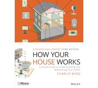 How Your House Works: A Visual Guide to Understanding and Maintaining Your Home