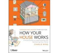 How Your House Works: A Visual Guide to Understanding and Maintaining Your Home