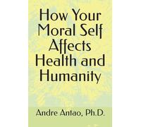 How Your Moral Self Affects Health and Humanity