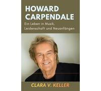 Howard Carpendale: Ein Leben in Musik, Leidenschaft und Neuanfängen