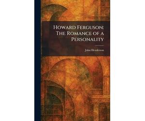 Howard Ferguson: The Romance of a Personality