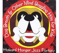 Howard Hanger Jazz Fantasy - Dog Breath and Other Mind Boggling Hits for Kids