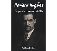 Howard Hughes: La grandezza oltre la follia