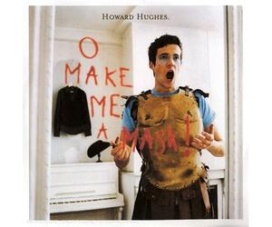 Howard Hughes - O Make Me A Mask