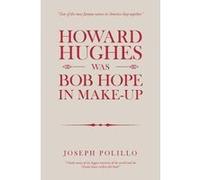Howard Hughes Was Bob Hope in MakeUp - Joseph Polillo - Author Solutions Inc - Livre en Anglais Joseph PolilloJoseph Polillo (Auteur)