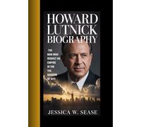 HOWARD LUTNICK BIOGRAPHY: THE MAN WHO REBUIlT AN EMPIRE IN THE SHADOW OF 9/11