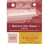 Howard massey : behind the glass, volume ii - top record producers tell how they craft the hits