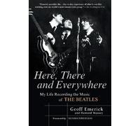 Here, There and Everywhere Geoff Emerick (Auteur)