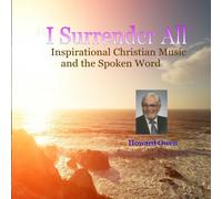 Howard Owen - I Surrender All - Uplifting Christian Music and the Spoken Word - Howard Owen